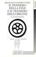 Il pensiero della fine e il pensiero dell'origine. La verità trascritta - Francesco S. Chesi - Libro Jaca Book 1998, Lo spoglio dell'Occidente | libraccio.click