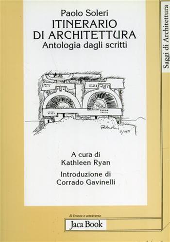 Itinerario di architettura. Antologia dagli scritti - Paolo Soleri - Libro Jaca Book 2003, Di fronte e attr. Saggi di architettura | libraccio.click