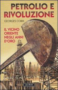 Petrolio e rivoluzione. Il Vicino Oriente negli anni d'oro - Georges Corm - Libro Jaca Book 2005, Di fronte e attraverso | libraccio.click