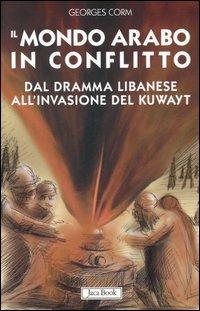 Il mondo arabo in conflitto. Il vicino Oriente dal dramma libanese all'invasione del Kuwayt - Georges Corm - Libro Jaca Book 2005, Di fronte e attraverso | libraccio.click