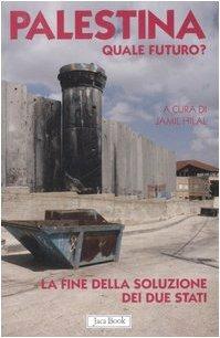 Palestina. Quale futuro? La fine della soluzione dei due stati  - Libro Jaca Book 2007, Di fronte e attraverso | libraccio.click