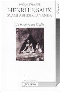 Henri Le Saux (Svami Abhisiktananda). Un incontro con l'India - Paolo Trianni - Libro Jaca Book 2011, Di fronte e attraverso. Religioni | libraccio.click