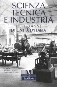 Scienza, tecnica e industria nei 150 anni di unità d'Italia  - Libro Jaca Book 2012, Di fronte e attraverso. Storia | libraccio.click
