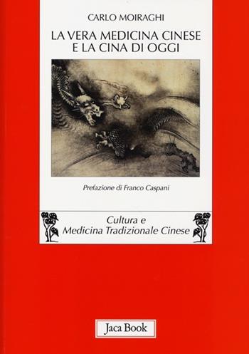 La vera medicina cinese e la Cina di oggi - Carlo Moiraghi - Libro Jaca Book 2013, Di fronte e attraverso. Medicina cinese | libraccio.click