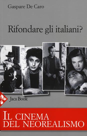 Rifondare gli italiani? Il cinema del neorealismo - Gaspare De Caro - Libro Jaca Book 2014 | libraccio.click