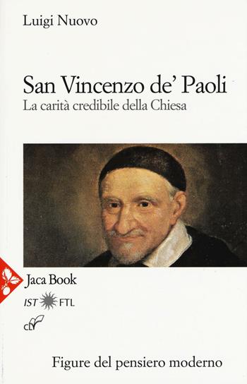 San Vincenzo De' Paoli. La carità credibile della chiesa - Luigi Nuovo - Libro Jaca Book 2016, Figure del pensiero moderno | libraccio.click