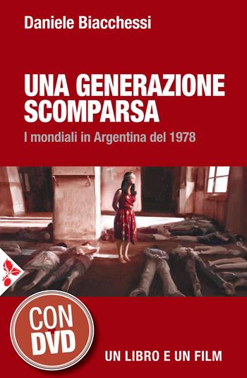 Una generazione scomparsa. I mondiali in Argentina del 1978. Con DVD video - Daniele Biacchessi - Libro Jaca Book 2017, Storia | libraccio.click