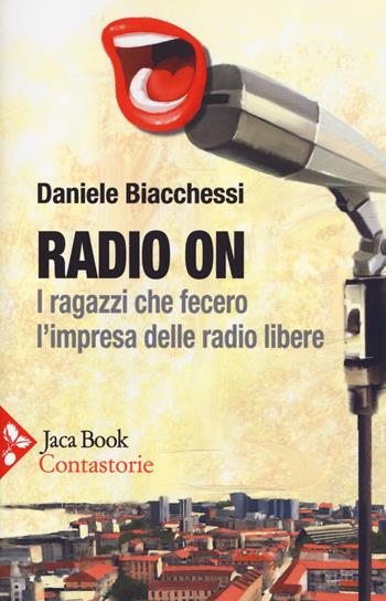 Radio on. I ragazzi che fecero l'impresa delle radio libere - Daniele Biacchessi - Libro Jaca Book 2019, Contastorie | libraccio.click