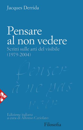 Pensare al non vedere. Scritti sulle arti del visibile (1979-2004) - Jacques Derrida - Libro Jaca Book 2021, Filosofia | libraccio.click