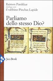 Parliamo dello stesso Dio? Raimon Panikkar dialoga con il rabbino Pinchas Lapide