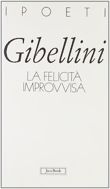 La felicità improvvisa - Andrea Gibellini - Libro Jaca Book 2001, I poeti | libraccio.click