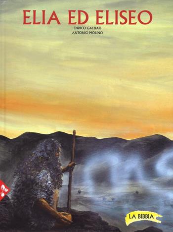 Elia ed Eliseo. La Bibbia - Enrico Galbiati, Antonio Molino - Libro Jaca Book 2017, Ragazzi | libraccio.click