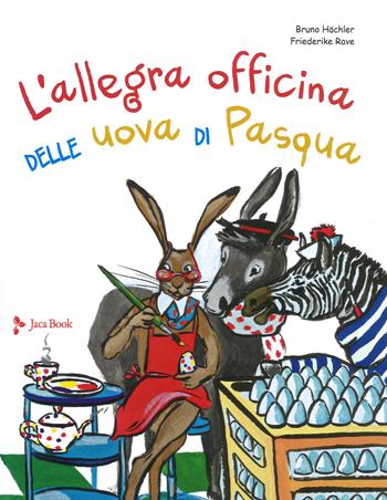 L'allegra officina delle uova di pasqua. Ediz. a colori - Bruno Hächler, Friederike Rave - Libro Jaca Book 2019, Ragazzi | libraccio.click