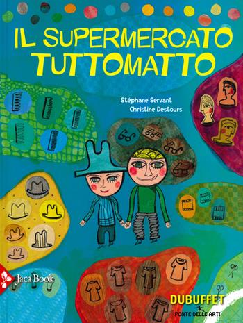 Il supermercato tutto matto. Ediz. a colori - Stéphane Servant, Christine Destours - Libro Jaca Book 2019, Ponte delle arti | libraccio.click