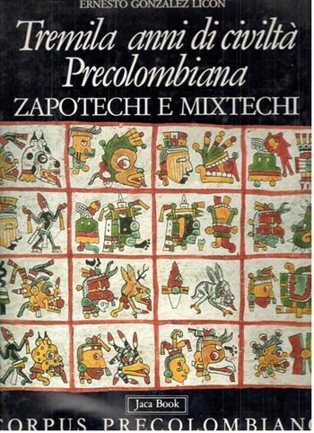 Tremila anni di civiltà precolombiana: zapotechi e mixtechi - Ernesto González Licón - Libro Jaca Book 1991, Corpus precolombiano | libraccio.click