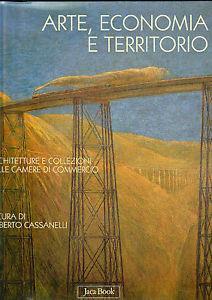 Arte, economia e territorio. Architetture e collezioni delle Camere di commercio. Ediz. illustrata  - Libro Jaca Book 2008, Di fronte e attraverso | libraccio.click