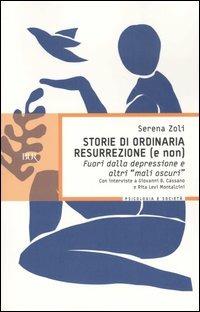 Storie di ordinaria resurrezione (e non). Fuori dalla depressione e altri «mali oscuri» - Serena Zoli - Libro Rizzoli 2004, BUR BUR Psicologia e società | libraccio.click