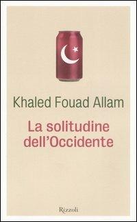 La solitudine dell'Occidente - Khaled F. Allam - Libro Rizzoli 2006 | libraccio.click