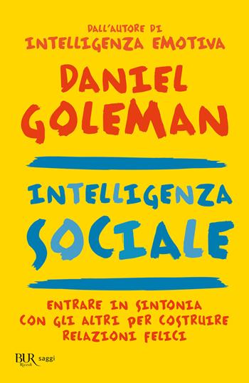 Intelligenza sociale - Daniel Goleman - Libro Rizzoli 2007, BUR BUR Psicologia e società | libraccio.click