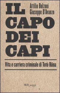 Il capo dei capi. Vita e carriera criminale di Totò Riina - Attilio Bolzoni, Giuseppe D'Avanzo - Libro Rizzoli 2007, BUR Saggi | libraccio.click