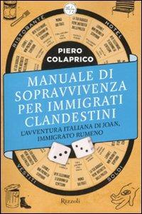 Manuale di sopravvivenza per immigrati clandestini. L'avventura italiana di Joan, immigrato rumeno - Piero Colaprico - Libro Rizzoli 2007, 24/7 | libraccio.click
