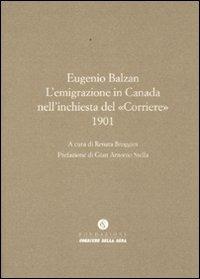 L'emigrazione in Canada nell'inchiesta del «Corriere» (1901) - Eugenio Balzan - Libro Fondazione Corriere della Sera 2009, Le carte del Corriere | libraccio.click