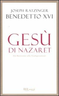 Gesù di Nazaret. Dal battesimo alla trasfigurazione - Benedetto XVI (Joseph Ratzinger) - Libro Rizzoli 2011, BUR Saggi | libraccio.click