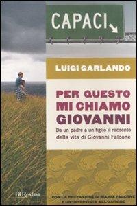 Per questo mi chiamo Giovanni. Da un padre a un figlio il racconto della vita di Giovanni Falcone - Luigi Garlando - Libro Rizzoli 2012, BUR Burextra | libraccio.click
