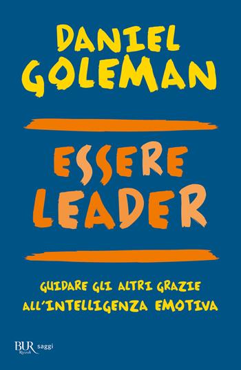 Essere leader. Guidare gli altri grazie all'intelligenza emotiva - Daniel Goleman, Richard E. Boyatzis, Anne McKee - Libro Rizzoli 2004, BUR Best BUR | libraccio.click