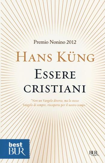 Essere cristiani - Hans Küng - Libro Rizzoli 2013, BUR Best BUR | libraccio.click