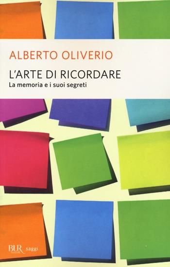 L'arte di ricordare. La memoria e i suoi segreti - Alberto Oliverio - Libro Rizzoli 2003, BUR Saggi | libraccio.click