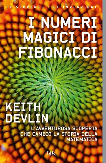 I numeri magici di Fibonacci. L'avventurosa scoperta che cambiò la storia della matematica - Keith Devlin - Libro Rizzoli 2013, BUR Saggi | libraccio.click