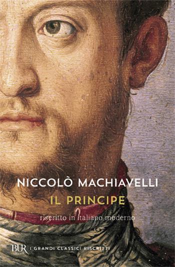Il principe. Testo originale e versione in italiano contemporaneo - Niccolò Machiavelli - Libro Rizzoli 2012, BUR I grandi classici riscritti | libraccio.click