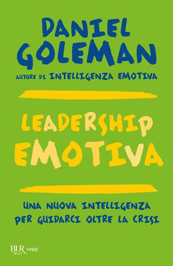 Leadership emotiva. Una nuova intelligenza per guidarci oltre la crisi - Daniel Goleman - Libro Rizzoli 2013, BUR Best BUR | libraccio.click