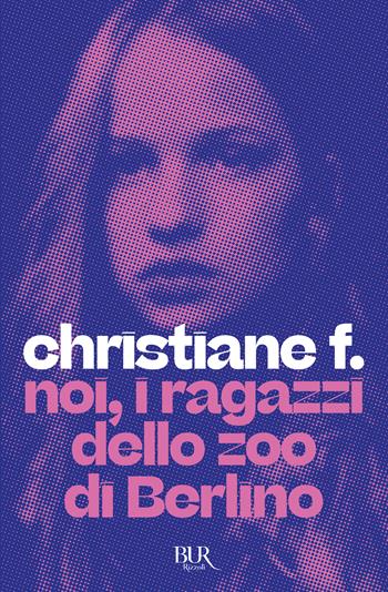 Noi, i ragazzi dello zoo di Berlino - Christiane F. - Libro Rizzoli 2014, BUR Superbur | libraccio.click