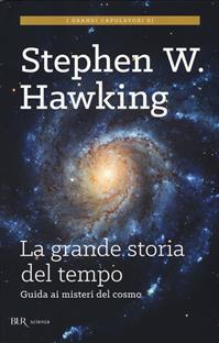 La grande storia del tempo. Un nuovo viaggio "dal Big Bang ai buchi neri" - Stephen Hawking, Leonard Mlodinow - Libro Rizzoli 2015, BUR Scienza | libraccio.click