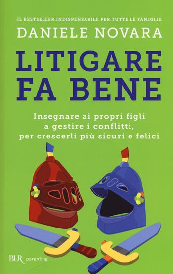 Litigare fa bene. Insegnare ai propri figli a gestire i conflitti, per crescerli più sicuri e felici - Daniele Novara - Libro Rizzoli 2015, BUR Parenting | libraccio.click