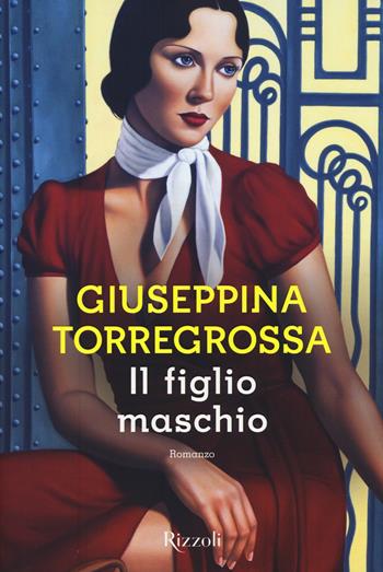 Il figlio maschio - Giuseppina Torregrossa - Libro Rizzoli 2015, Scala italiani | libraccio.click