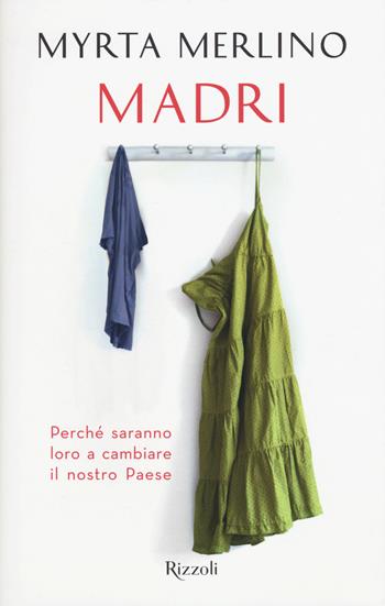 Madri. Perché saranno loro a cambiare il nostro Paese - Myrta Merlino - Libro Rizzoli 2015, Saggi italiani | libraccio.click