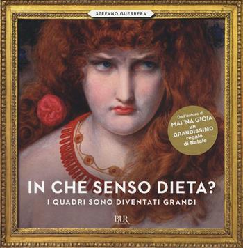 In che senso dieta? I quadri sono diventati grandi. Ediz. a colori - Stefano Guerrera - Libro Rizzoli 2016, BUR Varia | libraccio.click