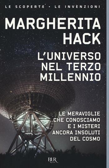 universo nel Terzo millennio. Le meraviglie che conosciamo e i misteri ancora insoluti del cosmo - Margherita Hack - Libro Rizzoli 2017, BUR Le scoperte, le invenzioni | libraccio.click