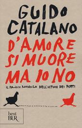 D'amore si muore ma io no. Il primo romanzo dell'ultimo dei poeti