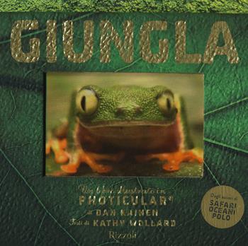 Giungla. Un libro illustrato in Photicular®. Ediz. a colori - Kathy Wollard, Dan Kainen - Libro Rizzoli 2017 | libraccio.click