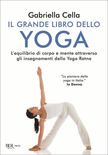 Il grande libro dello yoga. L'equilibrio di corpo e mente attraverso gli insegnamenti dello Yoga Ratna - Gabriella Cella Al-Chamali - Libro Rizzoli 2018, BUR Varia | libraccio.click