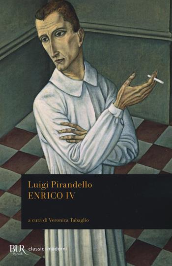 Enrico IV - Luigi Pirandello - Libro Rizzoli 2018, BUR Classici moderni | libraccio.click