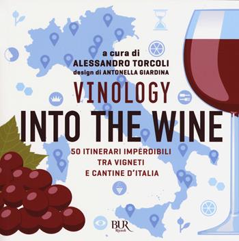 Vinology. Into the wine. 50 itinerari imperdibili tra vigneti e cantine d'Italia - Alessandro Torcoli - Libro Rizzoli 2018, BUR Varia | libraccio.click