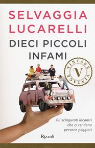 Dieci piccoli infami. Gli sciagurati incontri che ci rendono persone peggiori - Selvaggia Lucarelli - Libro Rizzoli 2018, Vintage | libraccio.click