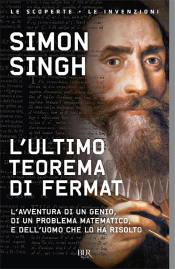 L'ultimo teorema di Fermat. L'avventura di un genio, di un problema matematico e dell'uomo che lo ha risolto - Simon Singh - Libro Rizzoli 2018, BUR Saggi | libraccio.click