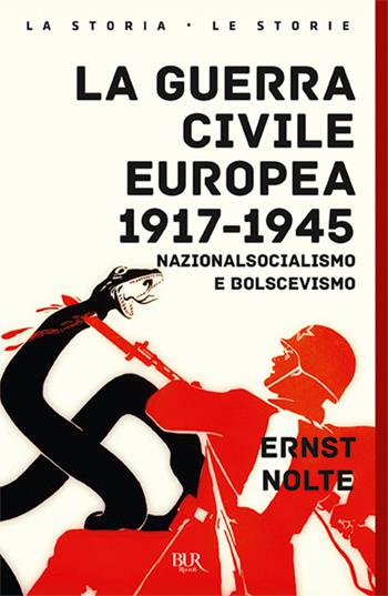 La guerra civile europea 1917-1945. Nazionalsocialismo e bolscevismo - Ernst Nolte - Libro Rizzoli 2018, BUR Storia | libraccio.click