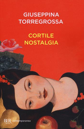 Cortile nostalgia - Giuseppina Torregrossa - Libro Rizzoli 2018, BUR Contemporanea | libraccio.click